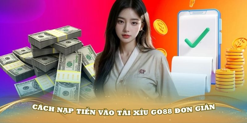 Hướng dẫn cách nạp tiền vào tài xỉu Go88 đơn giản