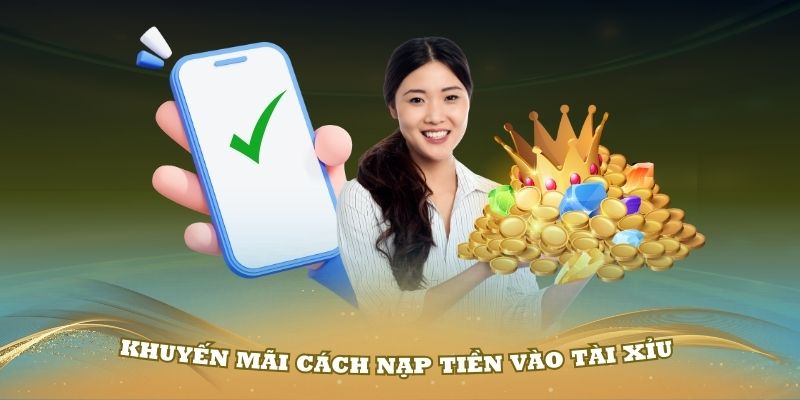 Khuyến mãi cách nạp tiền vào tài xỉu bạn nên biết