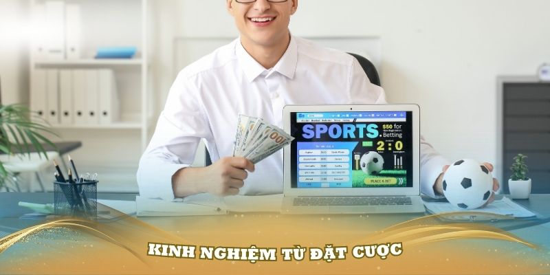 Một số kinh nghiệm từ chuyên gia để đặt cược hiệu quả