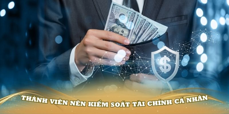 Thành viên nên kiểm soát tài chính cá nhân của mình thật tốt